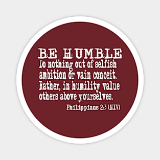 Be Humble. Philippians 2:3. White lettering. Magnet